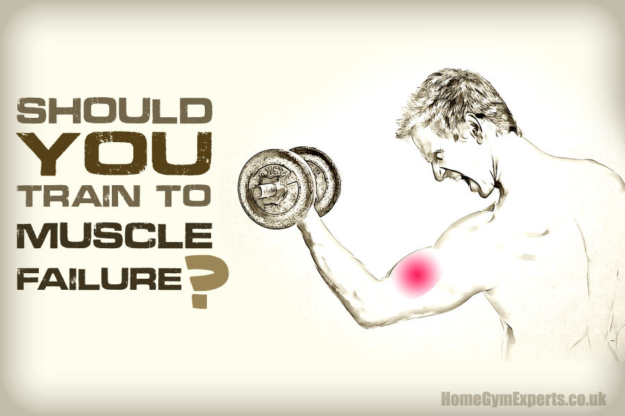Should You Train To Muscle Failure