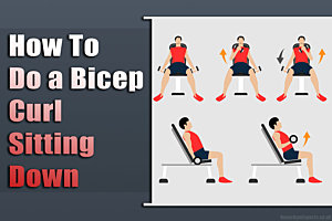How To Do A Bicep Curl Sitting Down: The Ultimate Beginners Guide