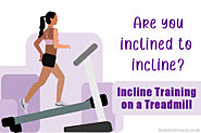 Running Up That Hill - Incline Training on a Treadmill
