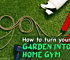 Turn Your Garden Into a Home Gym With These Easy Steps