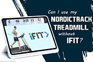 Can I Use My NordicTrack Treadmill Without iFit?