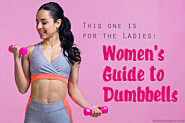 One For The Ladies: Women's Guide to Dumbbells