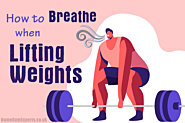 How to Breathe When Lifting Weights - Dumbbells and Barbells