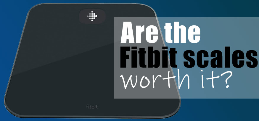 Are Fitbit Scales Worth It