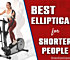 What Are The Best Ellipticals For Shorter People?