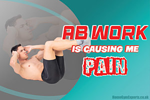 Help, Ab Work Is Causing Me Pain!