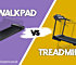 Walkpads Versus Treadmills: Why You Don’t Need To Go Big To Get The Best Workout
