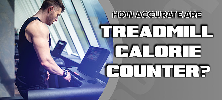 Can You Count On Your Treadmill Calorie Counter?