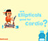 Are Elliptical Machines Good For Cardio?