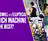 Which is Better Treadmill or Elliptical